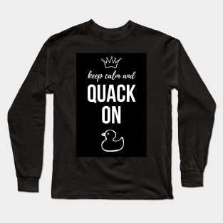 Keep Calm And Quack On Long Sleeve T-Shirt